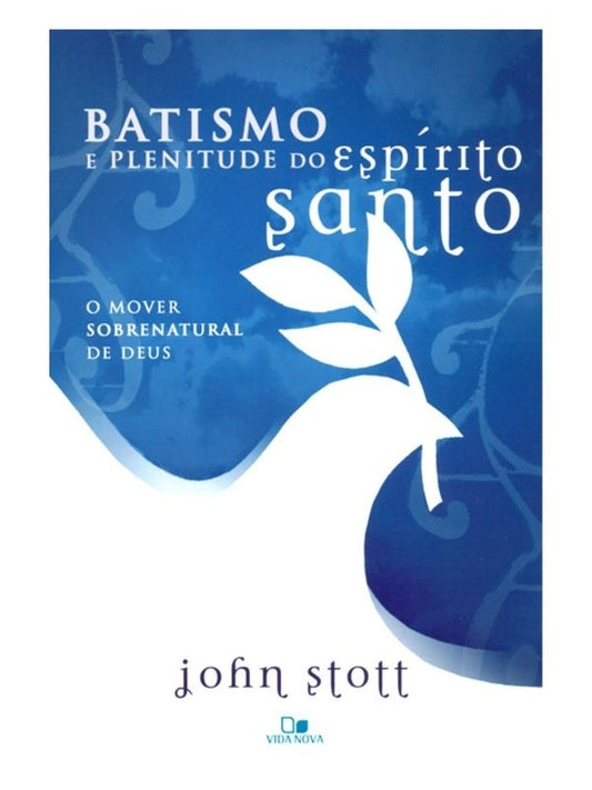 Batismo e Plenitude do Espírito Santo, John Stott - Vida Nova