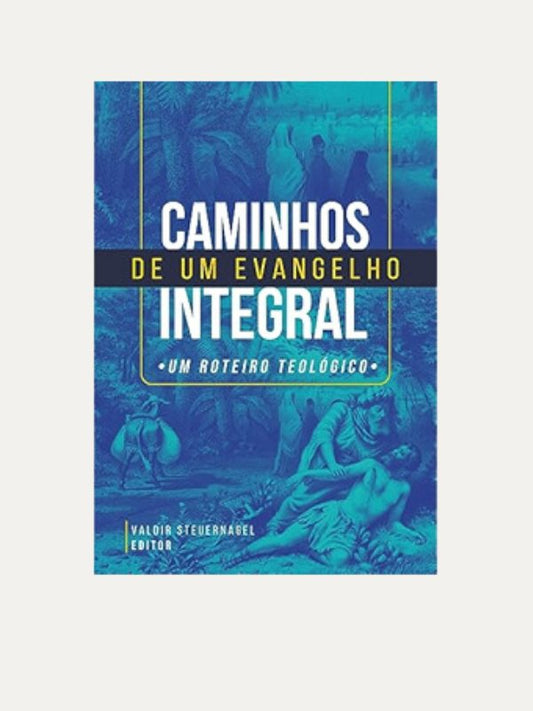 Caminhos de Um Evangelho Integral I Valdir Steuernagel I Ultimato