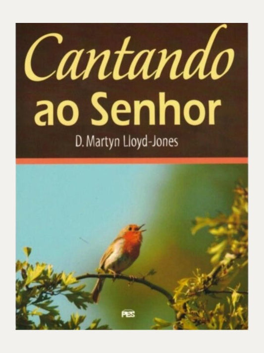 Cantando ao Senhor, D. M. Lloyd-Jones - PES