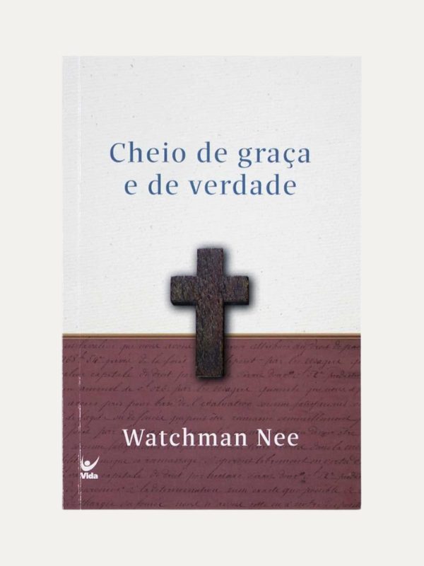 Cheio de graça e verdade I Watchan Nee I Vida