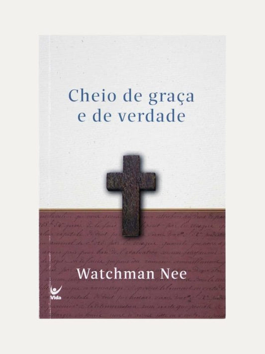 Cheio de graça e verdade I Watchan Nee I Vida