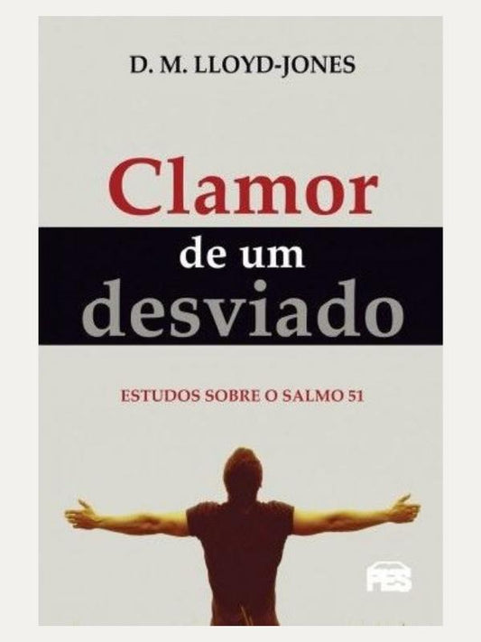 Clamor de um desviado (nova edição) Martyn Lloyd Jones