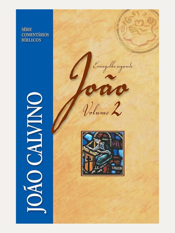 Comentário Evangelho de João - vol. 2, João Calvino
