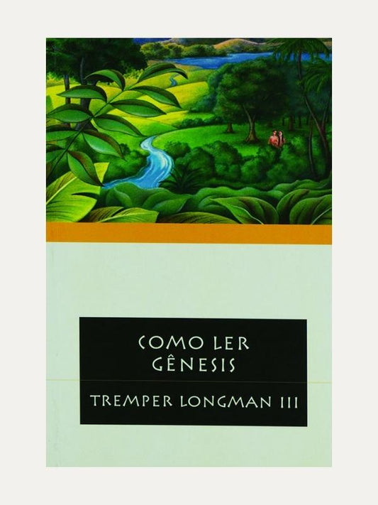 Como ler Gênesis - Tremper Longman III - Vida Nova