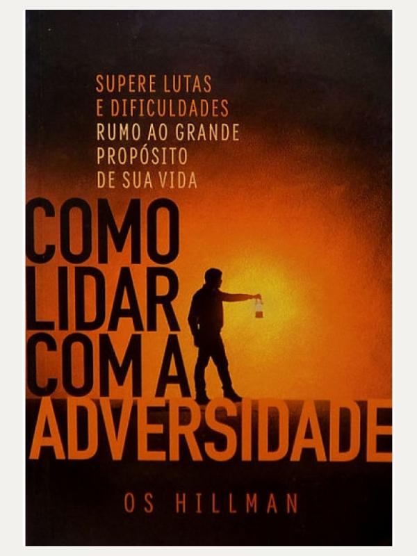 Como lidar com a adversidade I Os Hillman