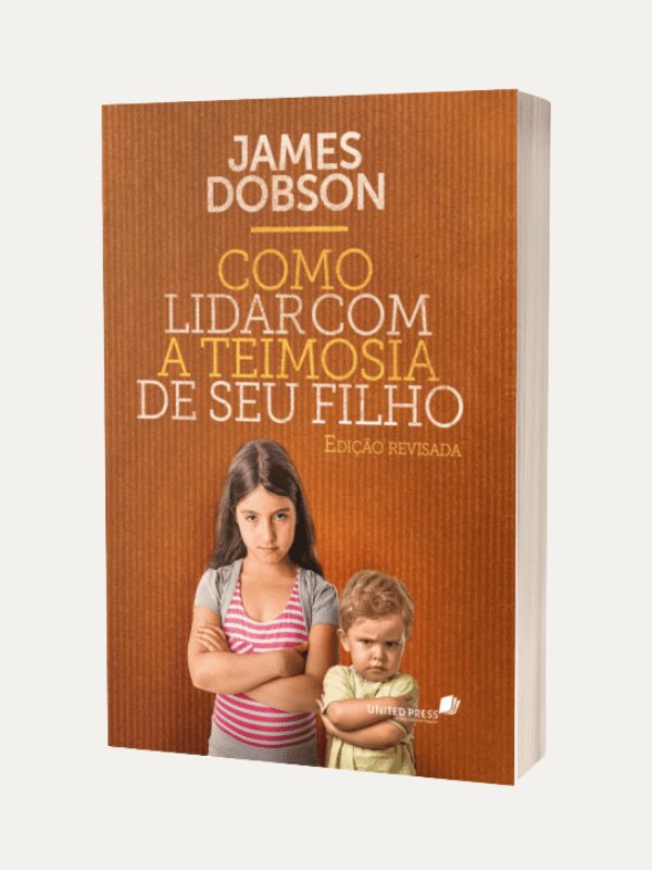 Como lidar com a teimosia do seu filho, James Dobson - Hagnos