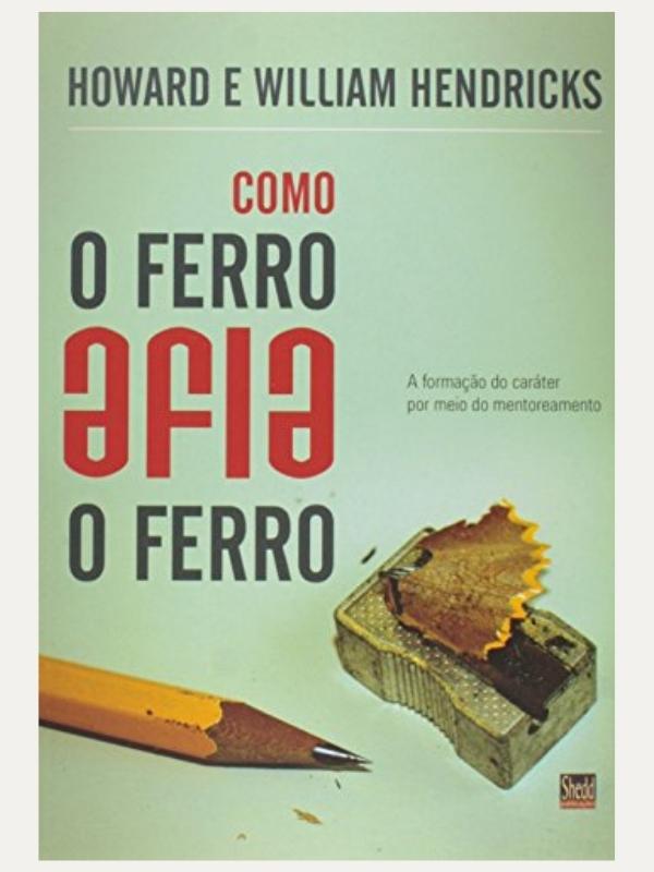 Capa do livro: Como o ferro afia o ferro: a formação do caráter por meio do mentoreamento