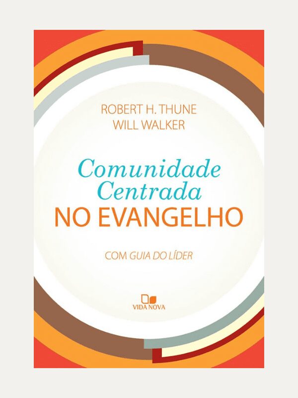 Comunidade centrada no evangelho, Robert H. Thune &amp; Will Walker - Vida Nova