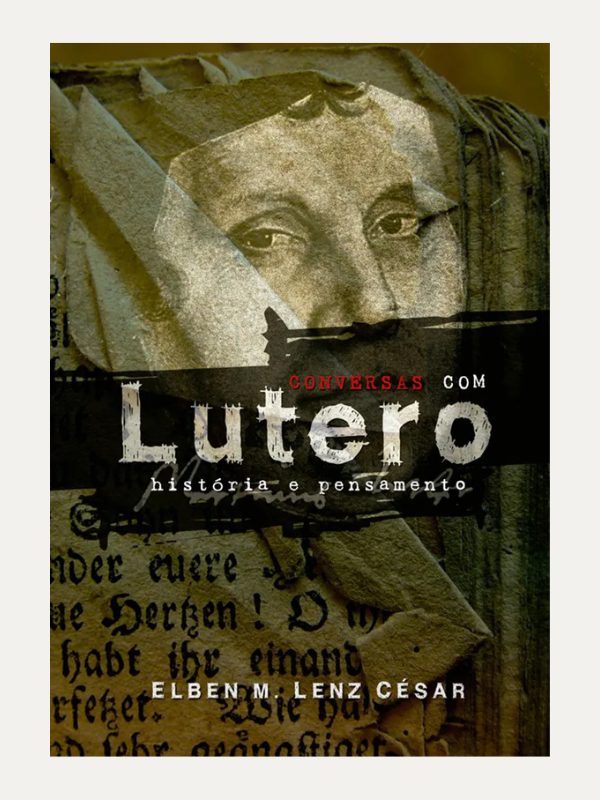 Conversas com Lutero I Elben Magalhães Lenz César I Ultimato