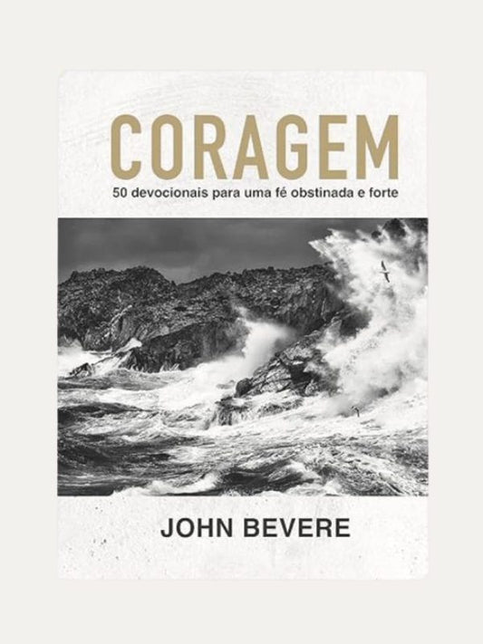 Coragem I 50 devocionais para uma fé constante e forte I John Bevere