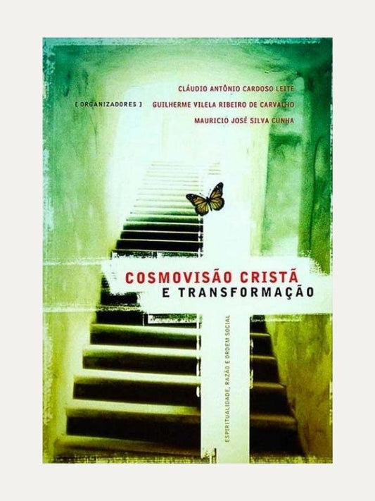 Cosmovisão cristã e transformação, Cláudio A. C. Leite, Guilherme V. R. de Carval - Ultimato