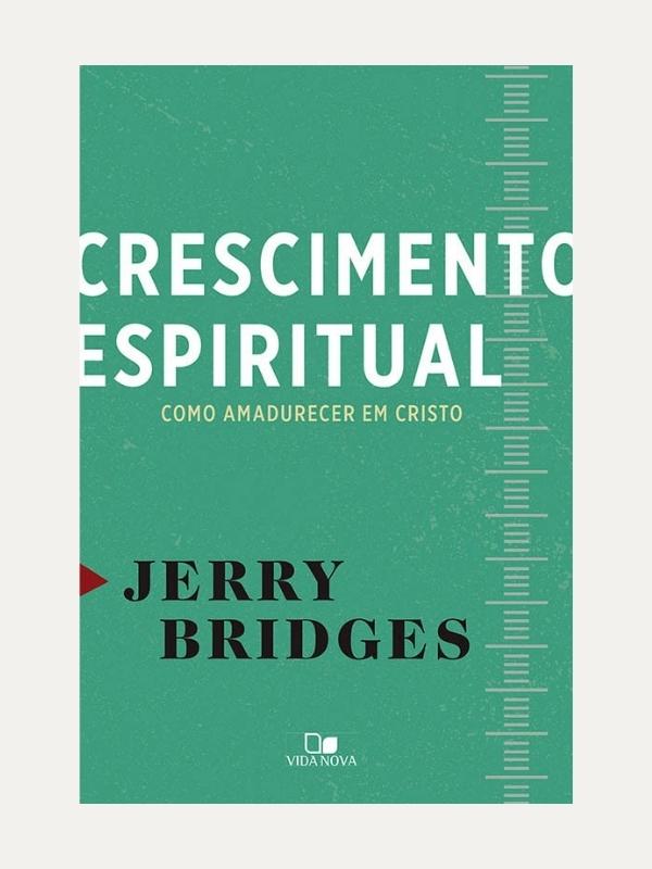 Crescimento Espiritual, como amadurecer em Cristo - Jerry Bridges, Vida Nova