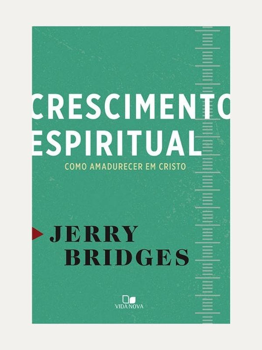 Crescimento Espiritual, como amadurecer em Cristo - Jerry Bridges, Vida Nova