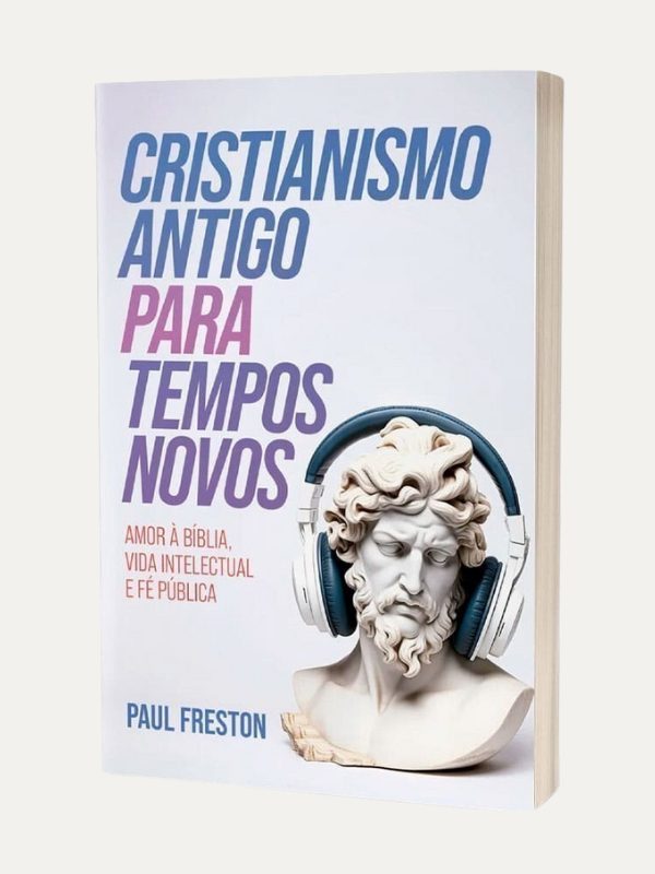 Cristianismo Antigo para Tempos Novos I Paul Freston I Ultimato