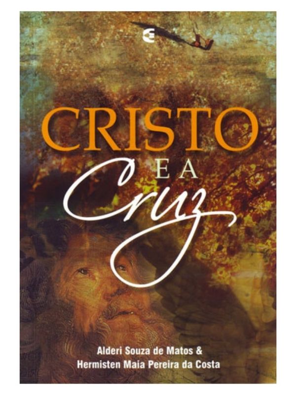 Cristo e a cruz I Alderi Souza de Matos, Cristologia, Hermisten Maia Pereira da Costa