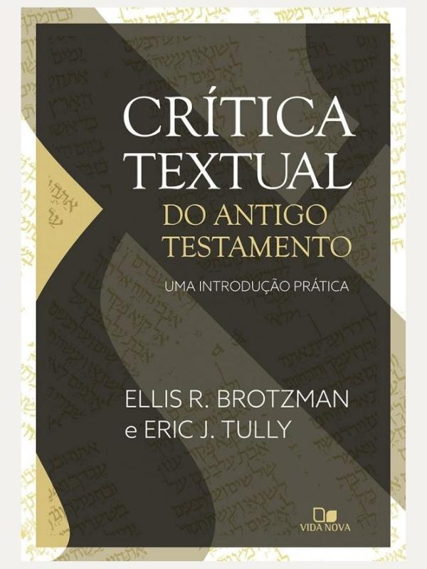 Crítica textual do Antigo Testamento ELLIS R. BROTZMAN | ERIC J. TULLY, Vida Nova