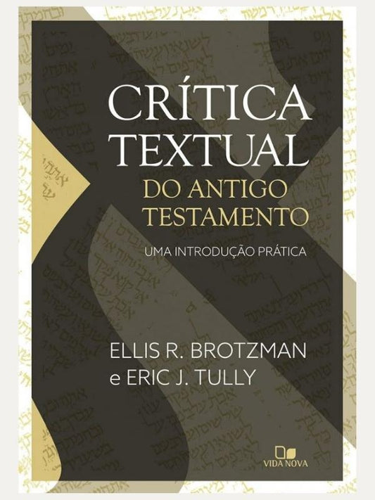 Crítica textual do Antigo Testamento ELLIS R. BROTZMAN | ERIC J. TULLY, Vida Nova