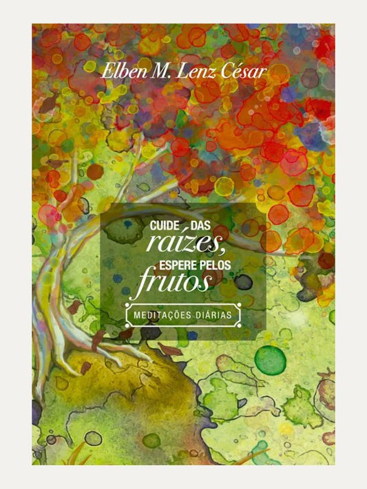 Cuide das raízes, espere pelos frutos I Elben Magalhães Lenz César I Ultimato