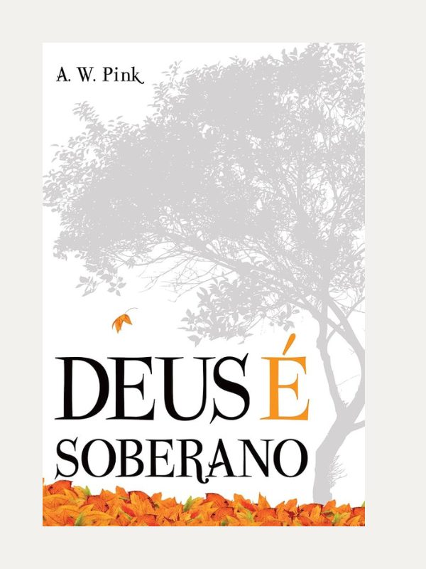 Deus é soberano!  A. W. Pink - Fiel