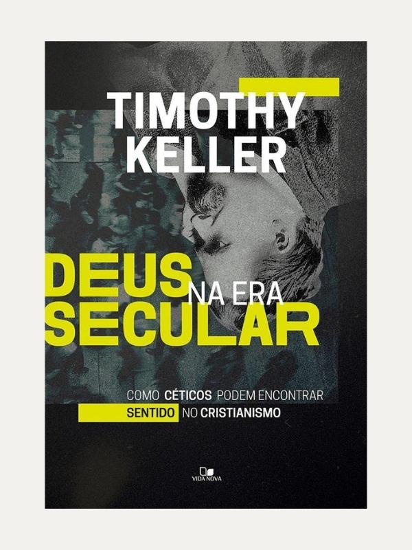 Deus na era secular, Timothy Keller - Vida Nova