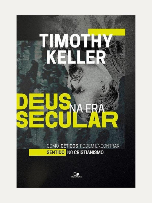 Deus na era secular, Timothy Keller - Vida Nova