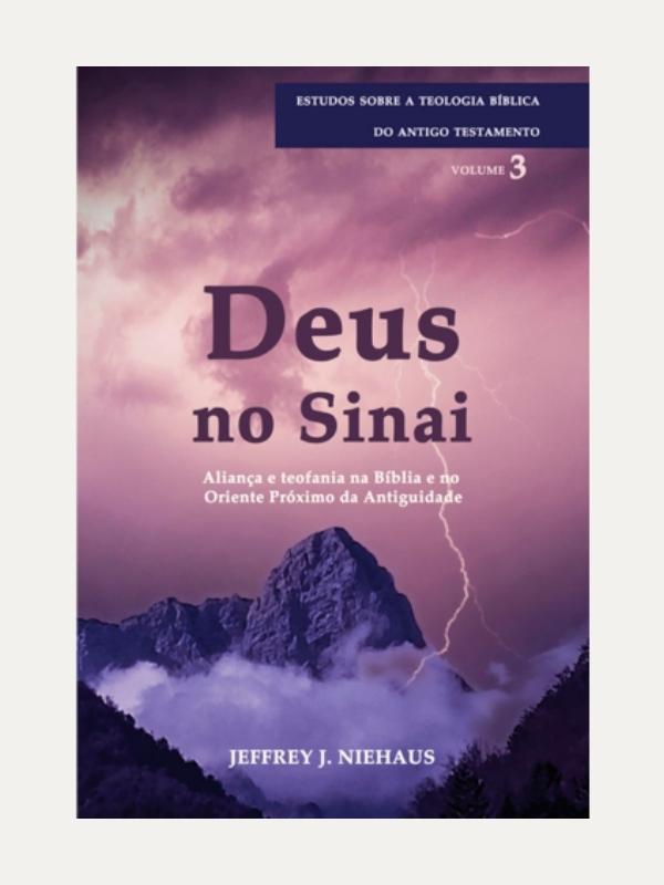 Deus no Sinai - Série estudos sobre a teologia bíblica do Antigo Testamento