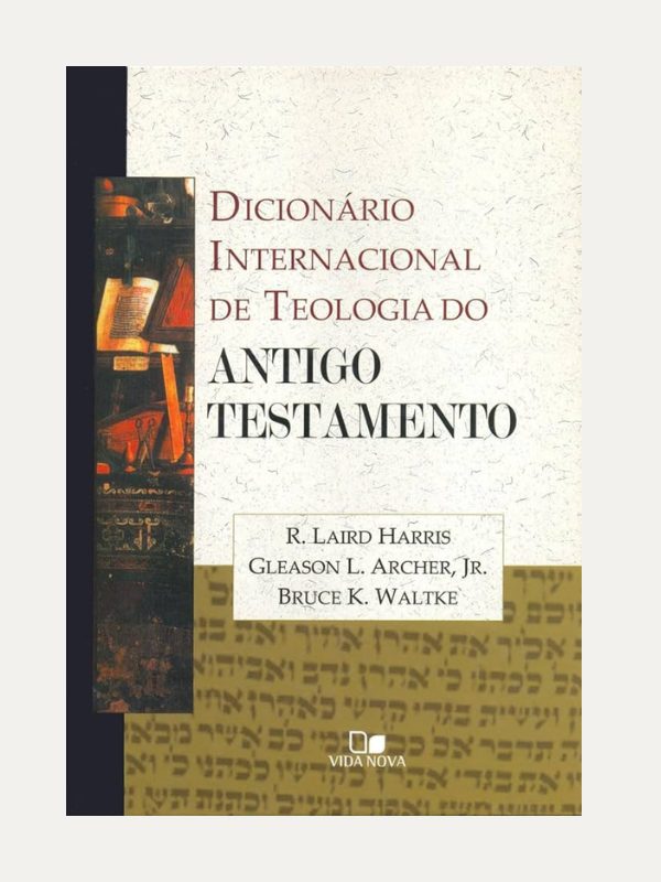 Dicionário Internacional do AT, R. laird Harris, Gleaon L. Archer Jr &amp; Bruce K. Waltke - Vida Nova