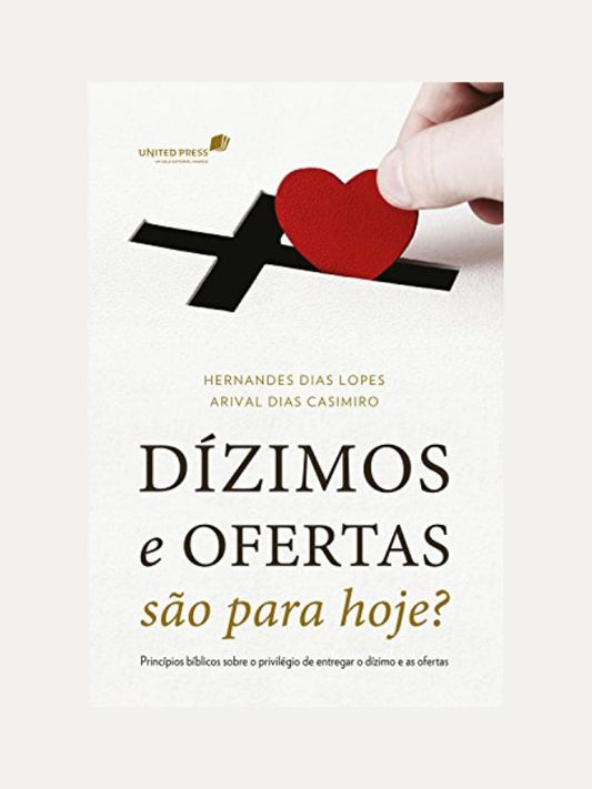 Dízimos e ofertas são para hoje?, Hernandes Dias Lopes &amp; Arival Dias Casimiro - Hagnos