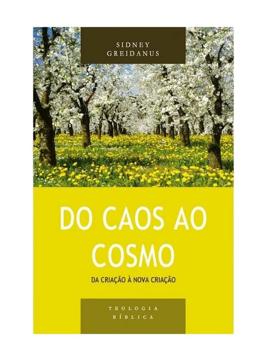 Do caos ao cosmo da criação à nova criação, Sidney Greidanus, Shedd