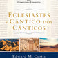 Eclesiastes e Cântico dos Cânticos - Comentário Expositivo | Edward M. Curtis | Vida Nova