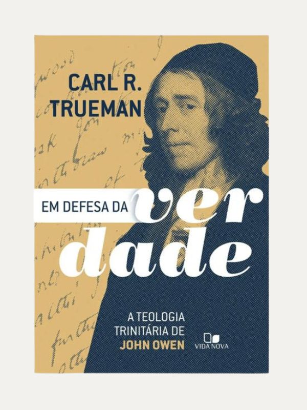Em defesa da verdade I Carl R. Trueman