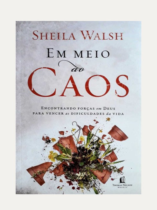 Em meio ao caos I Sheila Walsh I Thomas Nelson