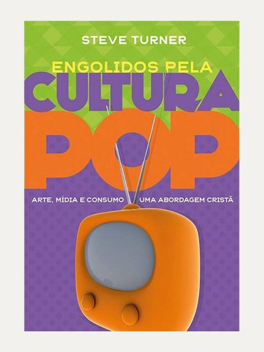 Engolidos pela cultura POP I Steve Turner I Ultimato
