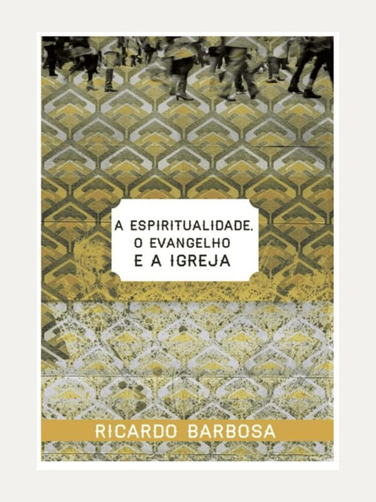 Espiritualidade, O evangelho e a Igreja I Ricardo Barbosa de Sousa I Ultimato