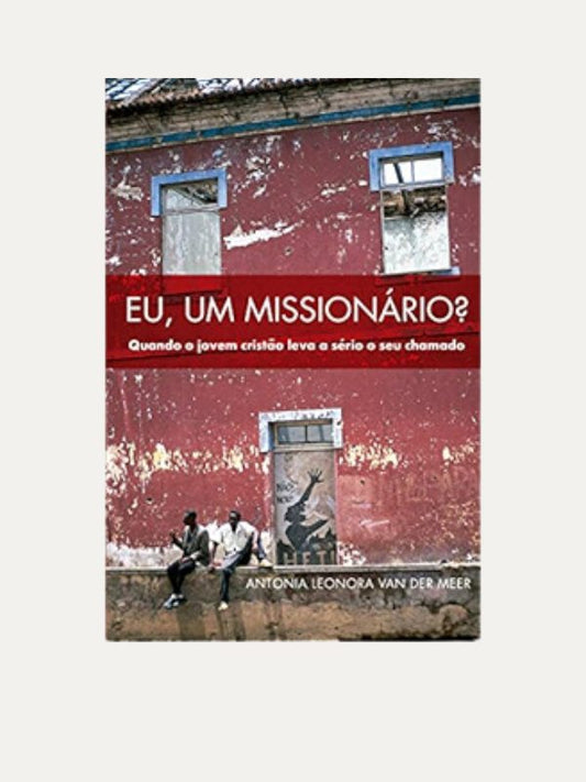 Eu, um Missionário? Antonia Leonora van der Meer I Ultimato