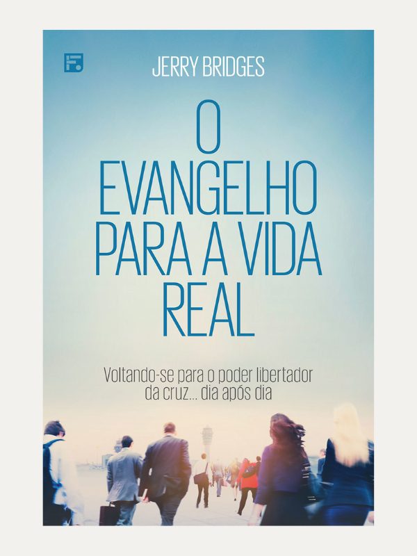 Evangelho para a vida real, Jerry Bridges  - Fiel