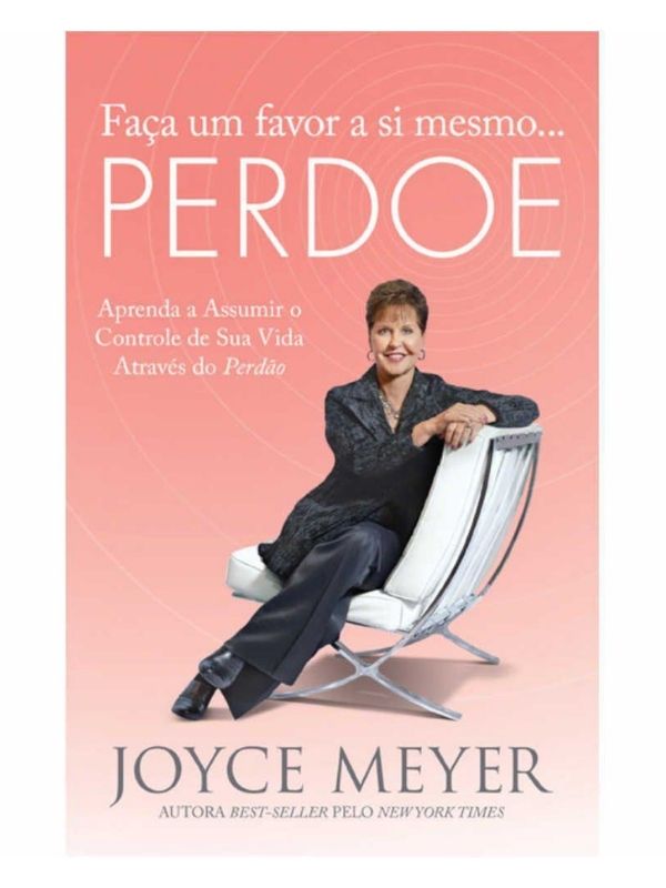 Faça um favor a si mesmo e perdoe, Joyce Meyer - Bello