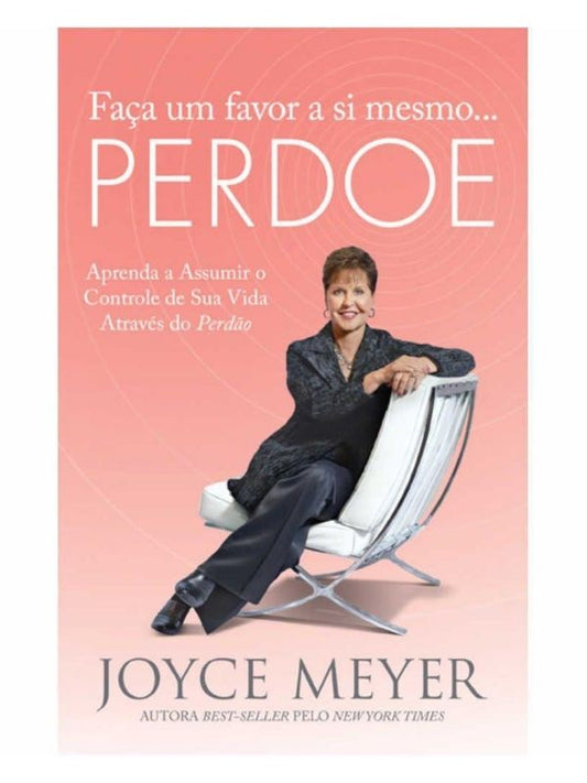 Faça um favor a si mesmo e perdoe, Joyce Meyer - Bello
