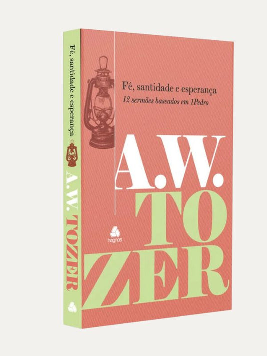 Fé, Santidade e Esperança I A.W. Tozer
