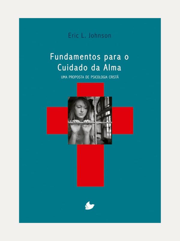 Fundamentos para o cuidado da alma, ERIC L. JOHNSON