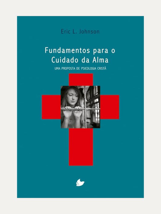 Fundamentos para o cuidado da alma, ERIC L. JOHNSON
