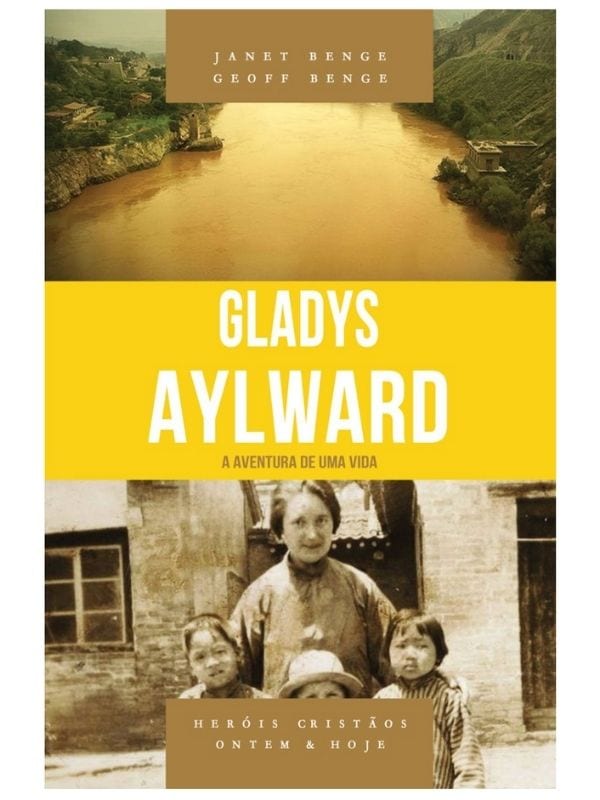Gladys Aylward - Série heróis cristãos ontem &amp; hoje