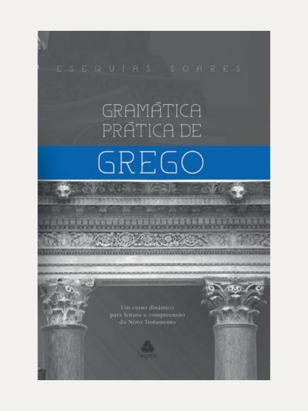 Gramatica pratica de Grego, Esequias Soares - Hagnos