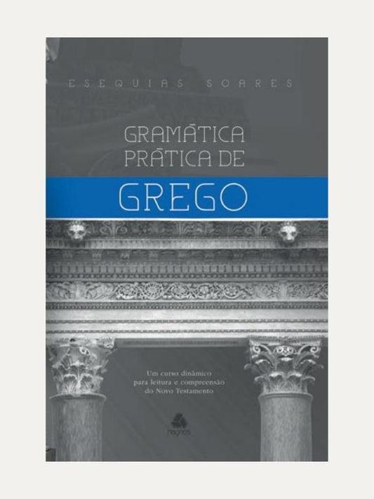 Gramatica pratica de Grego, Esequias Soares - Hagnos