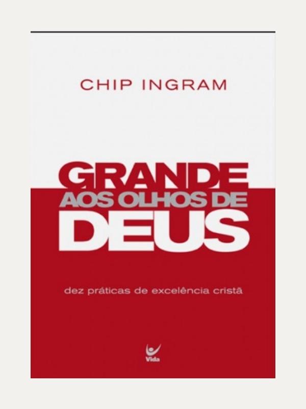 Grande aos olhos de Deus, Chip Ingram- Vida