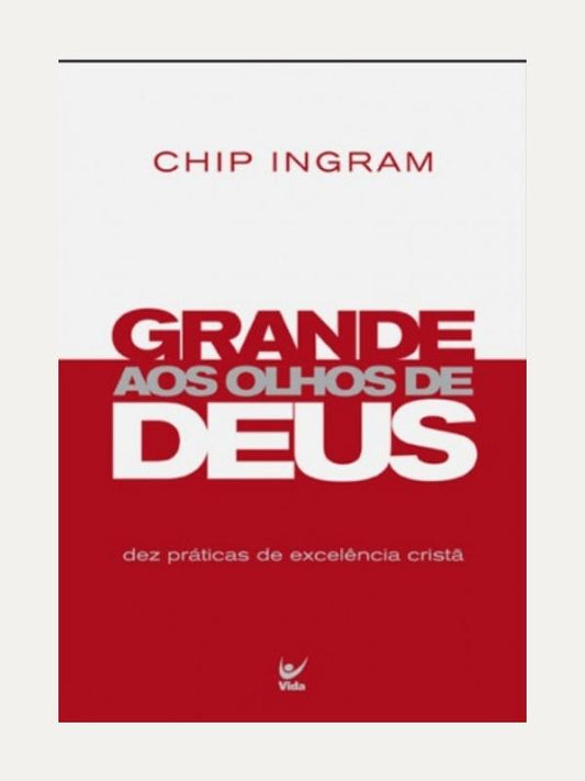 Grande aos olhos de Deus, Chip Ingram- Vida