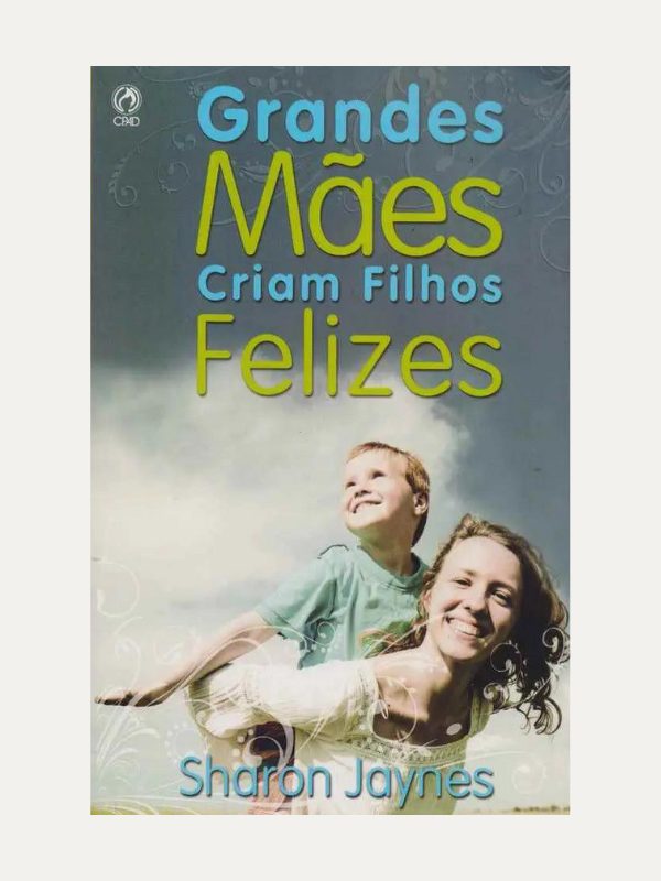 Grandes Mães criam filhos felizes