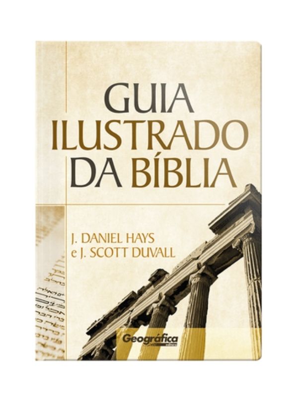 Guia Ilustrado da Bíblia I J. Daniel Hays e J. Scott Duvall