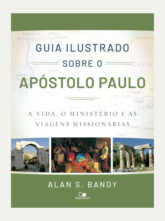 Guia Ilustrado sobre o apóstolo Paulo I Alan S. Bandy