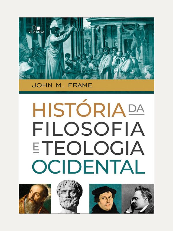 História da filosofia e teologia ocidental I John M. Frame
